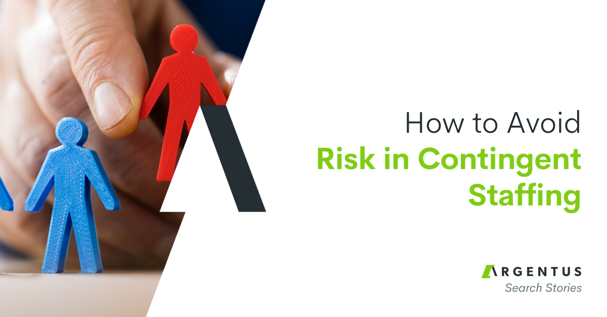 Argentus Search Stories: How to Avoid Risk in Contingent Staffing