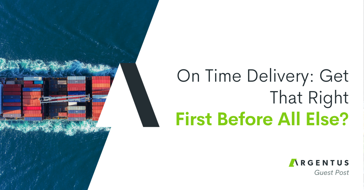 On Time Delivery: Get That Right First Before All Else.