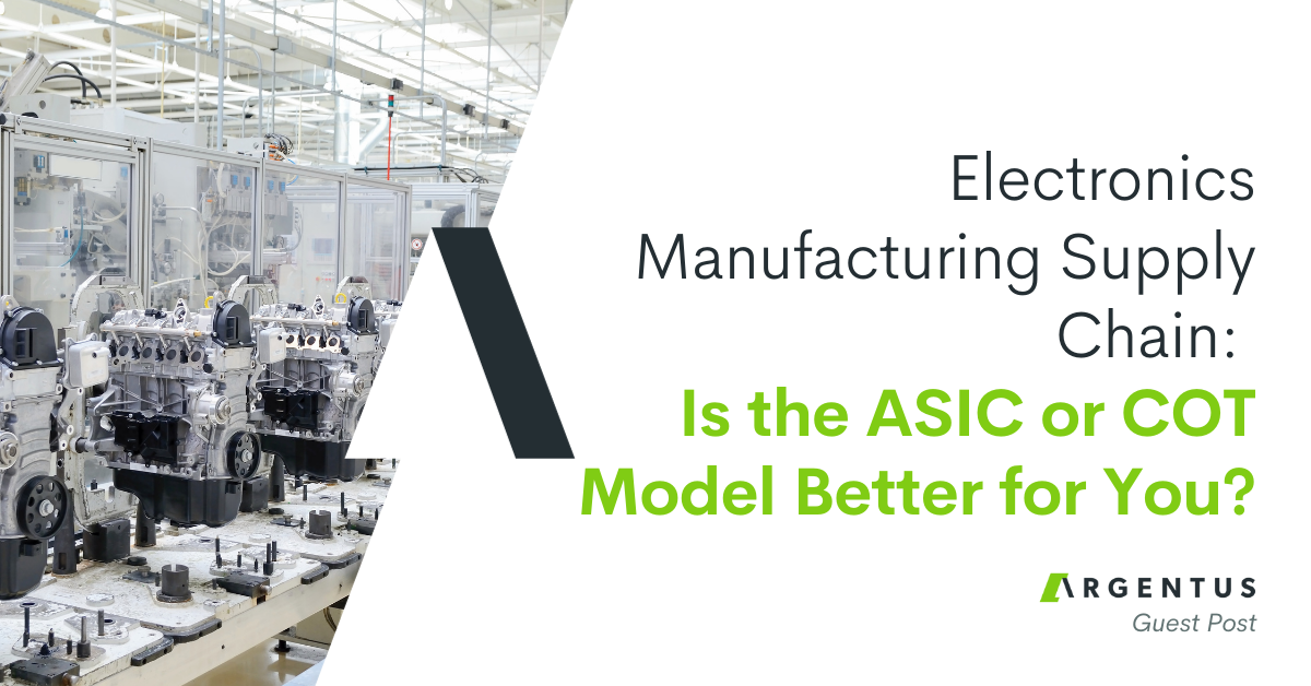 Electronics Manufacturing Supply Chain: Is the ASIC or COT Model Better for You?