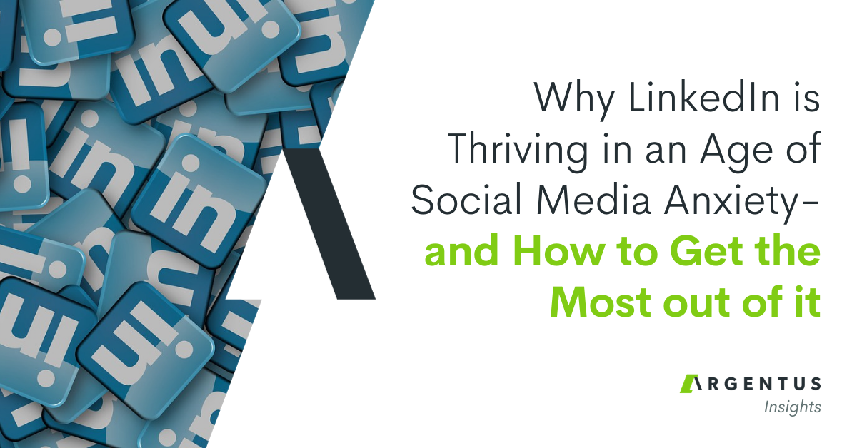 Why LinkedIn is Thriving in an Age of Social Media Anxiety – and How to Get the Most out of it