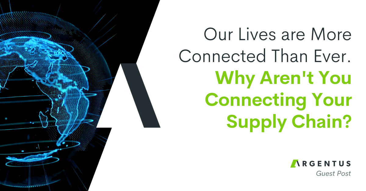 Our Lives are More Connected Than Ever. Why Aren’t You Connecting Your Supply Chain?