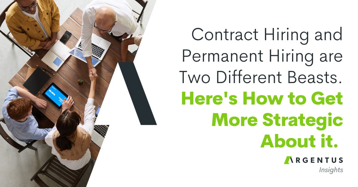 Contract Hiring and Permanent Hiring are Two Different Beasts. Here’s How to Get More Strategic About It.