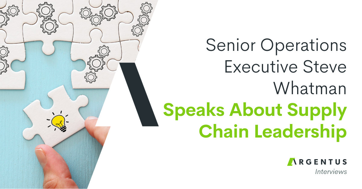 Senior Operations Executive Steve Whatman Speaks About Supply Chain Leadership