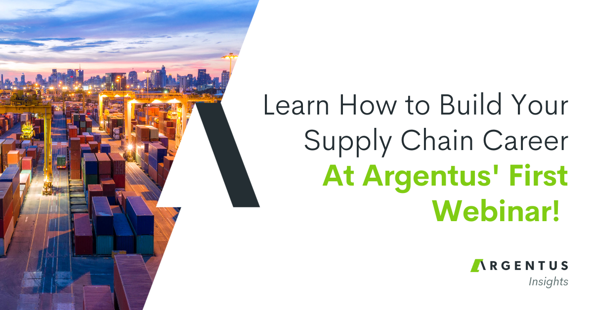 Learn How to Build Your Supply Chain Career at Argentus’ First Webinar!