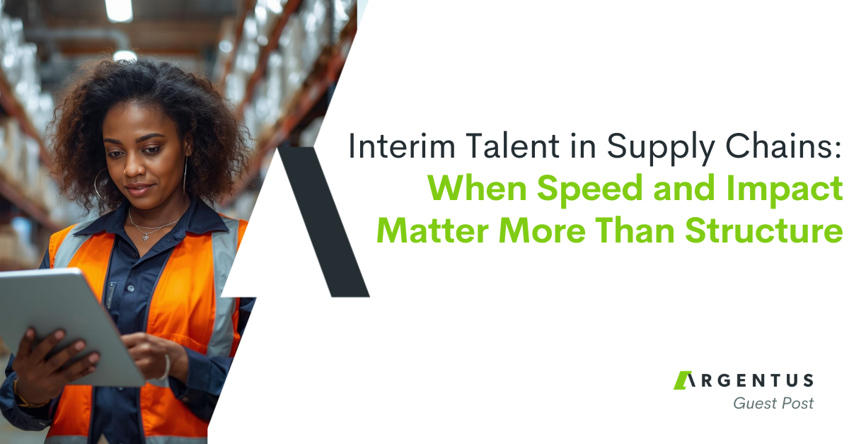 Interim Talent in Supply Chains: When Speed and Impact Matter More Than Structure